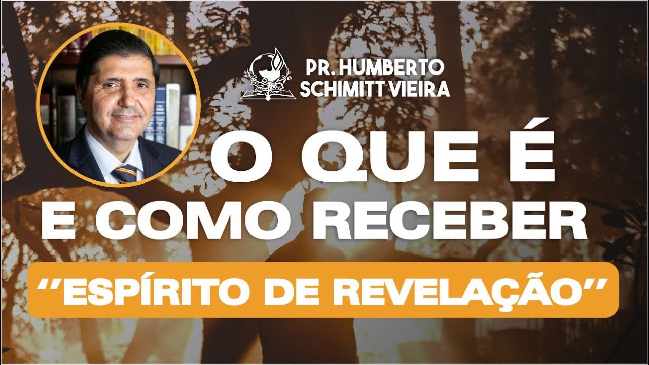 O QUE É E COMO RECEBER ''ESPÍRITO DE REVELAÇÃO''  | Pr. Humberto Schimitt Vieira - 16/01/2024