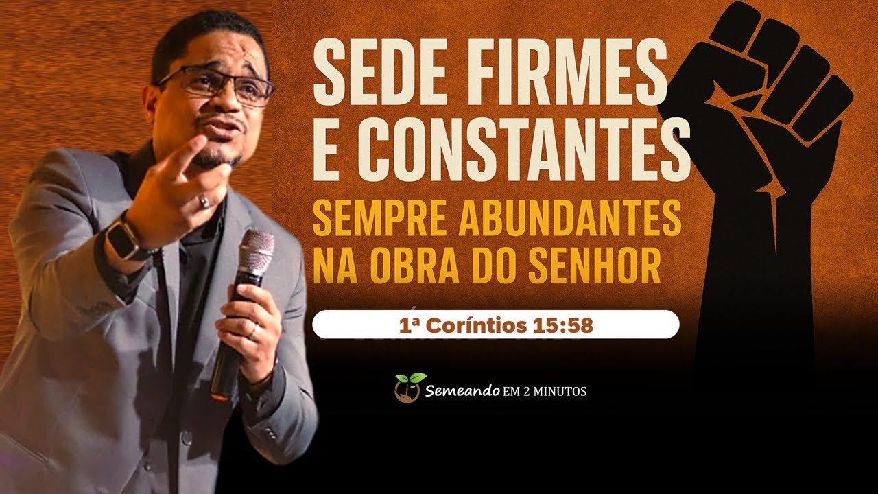🌱 Pregação | Firmes, Constantes e Abundantes na Obra do Senhor - Pr Marcio Souza