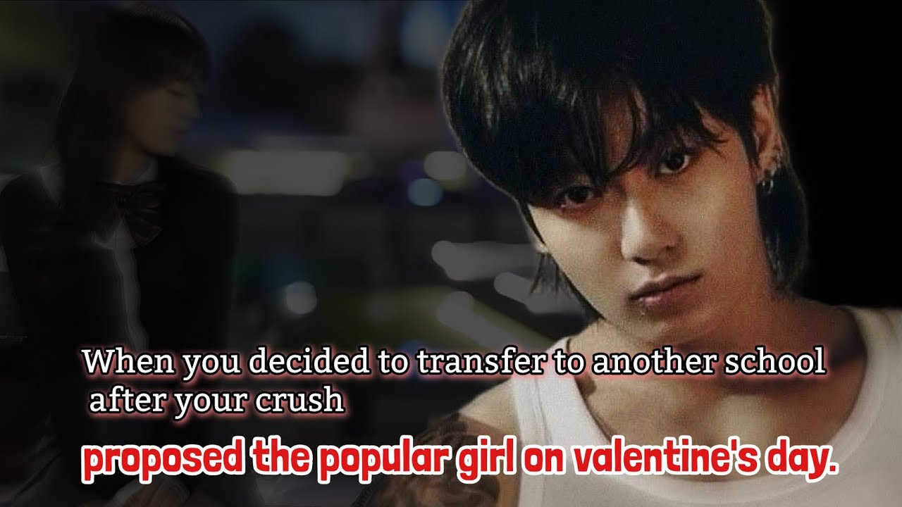When you decided to transfer to another school after your crush proposed the popular girl -