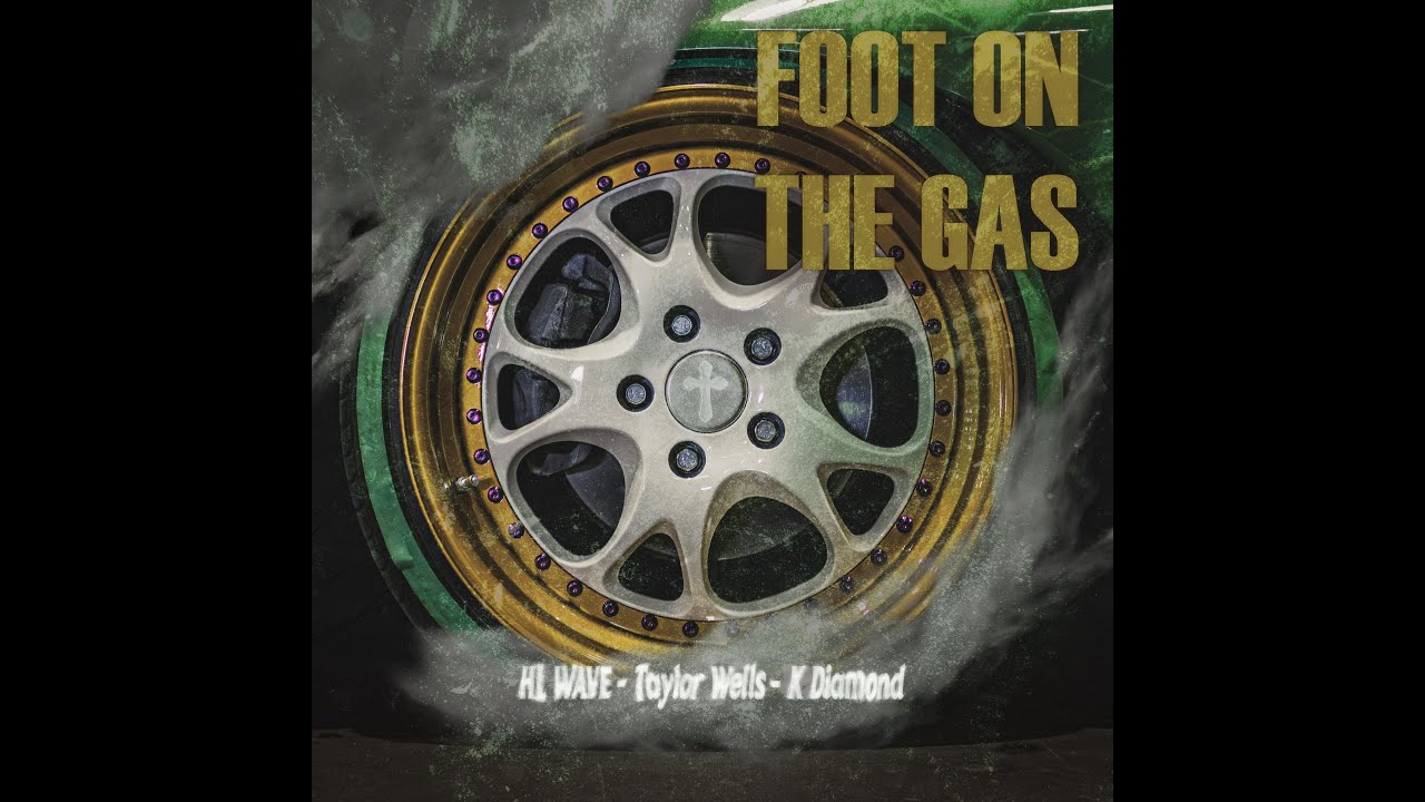 HL Wave, Taylor Wells, K Diamond - Foot On The Gas