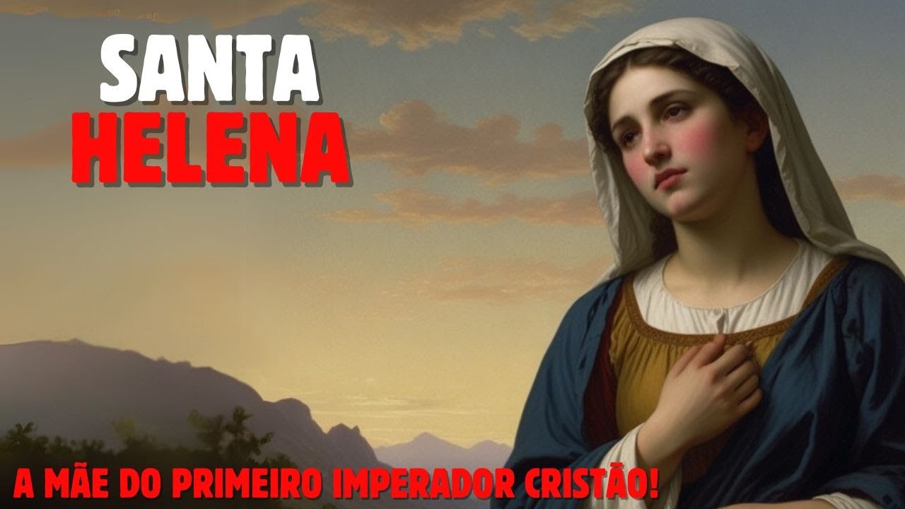 A MÃE DO IMPERADOR ROMANO QUE VIROU SANTA, QUEM FOI SANTA HELENA?