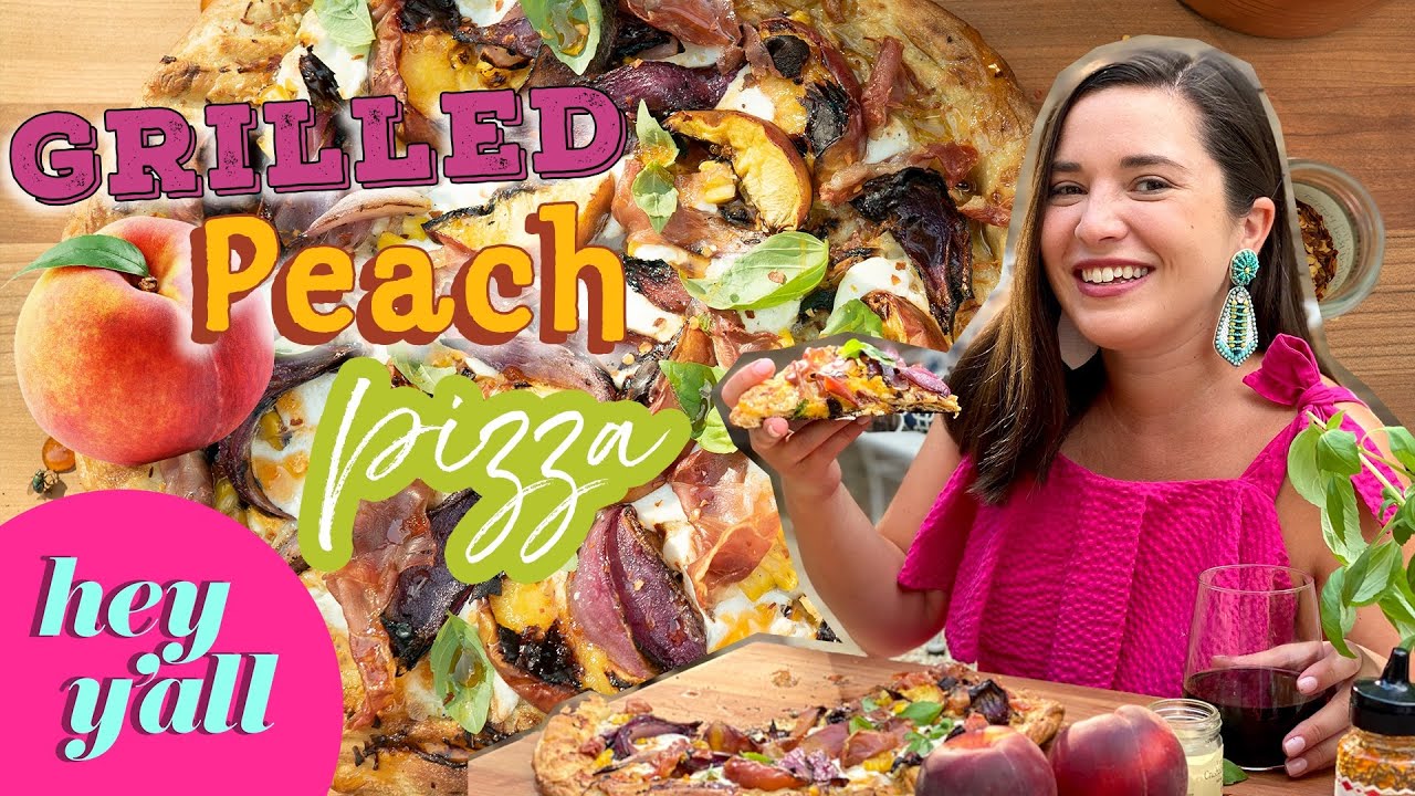 Quick and Easy Grilled Peach Pizza | Homemade Pizza From Scratch | Hey Y'all