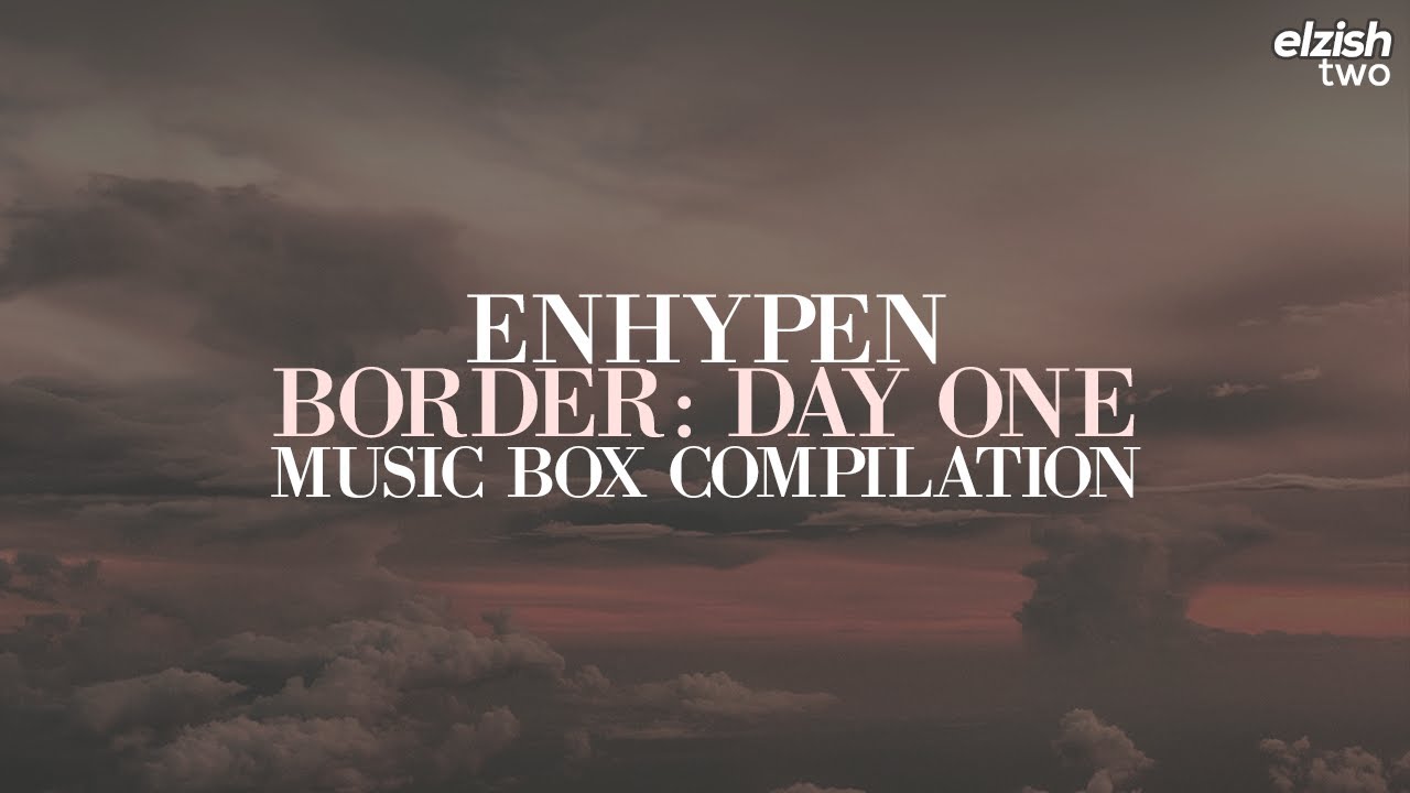 ENHYPEN - BORDER : DAY ONE Music Box Compilation