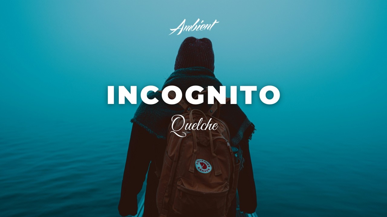 QUELCHE - Incognito [ambient atmospheric drone]
