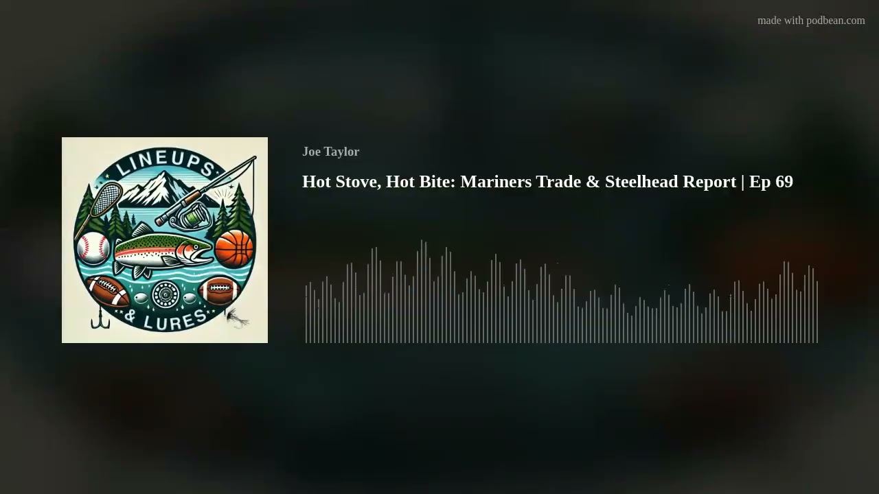 Hot Stove, Hot Bite: Mariners Trade & Steelhead Report | Ep 69