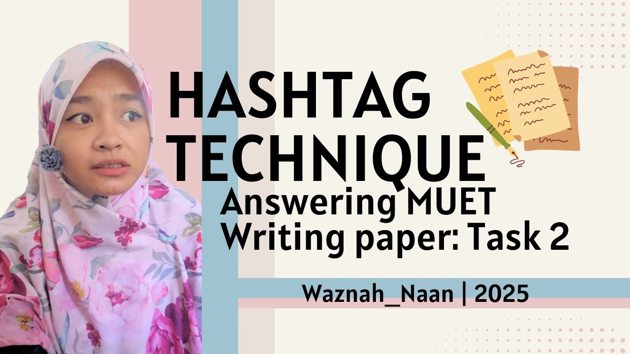 MUET WRITING - TASK 2: ESSAY (HASHTAG TECHNIQUE)