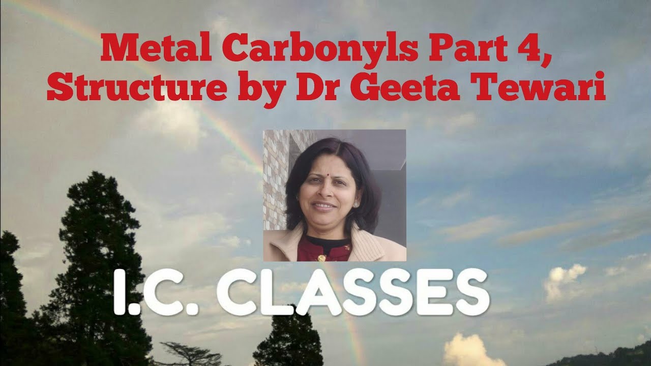 Metal Pi Complexes, Metal Carbonyls, Part 4, Structure of Metal Carbonyls by Dr Geeta Tewari