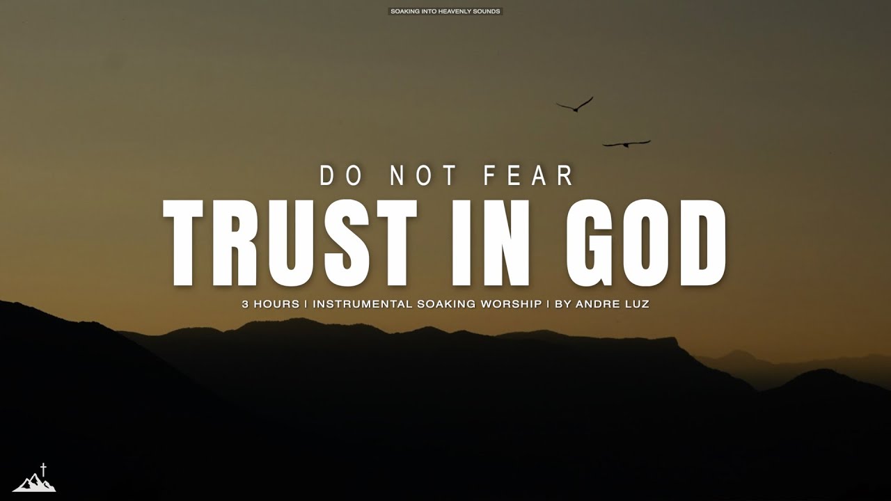 DO NOT FEAR TRUST IN GOD // INSTRUMENTAL SOAKING WORSHIP WITH SCRIPTURES // SOAKING WORSHIP MUSIC