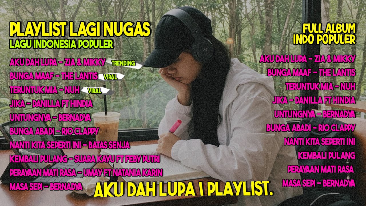 PLAYLIST LAGU INDO POPULER - Aku Dah Lupa, Bunga Maaf, Teruntuk Mia, Bernadya, The Lantis..