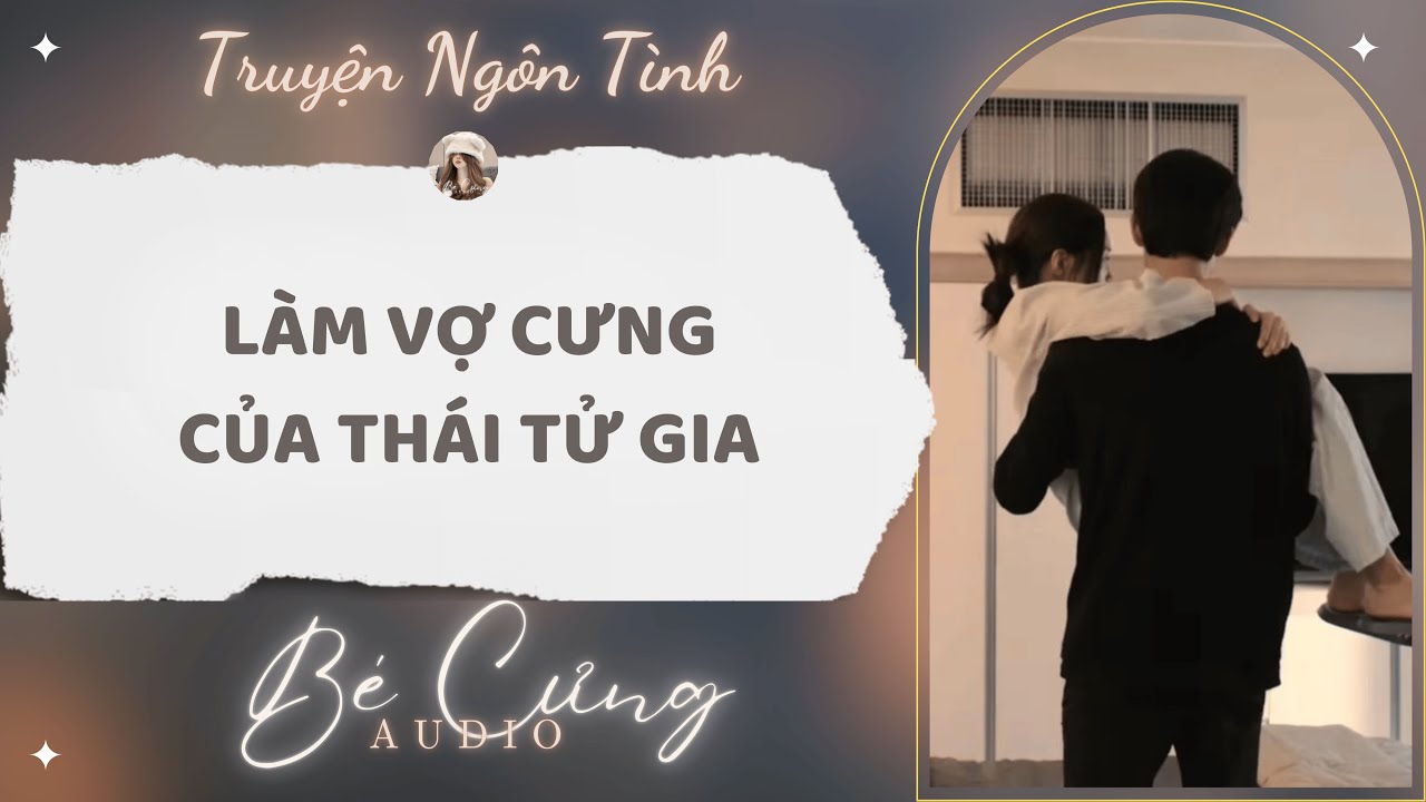 Truyện Audio || Làm Vợ Cưng Của Thái Tử Gia || Bé Cưng Audio