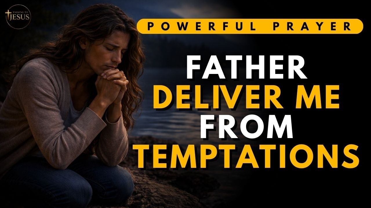 FATHER, DELIVER ME FROM EVERY TEMPTATION | Powerful Prayer for Protection