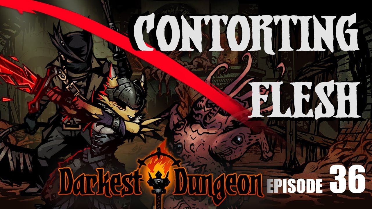 DARKEST DUNGEON MODDED LET'S PLAY - CONTORTING FLESH! - Episode 36