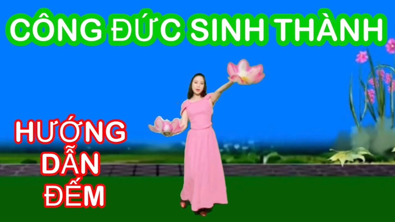 CÔNG ĐỨC SINH THÀNH / HƯỚNG DẪN MÚA HOA 