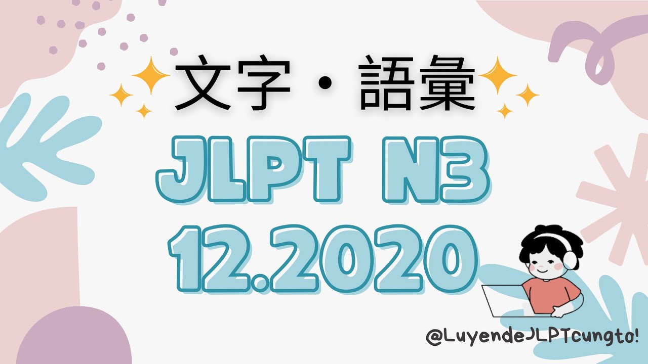 JLPT N3 12/2020 Vocabulary and Kanji - Moji goi N3 - Luyện đề N3 - Full+Answer