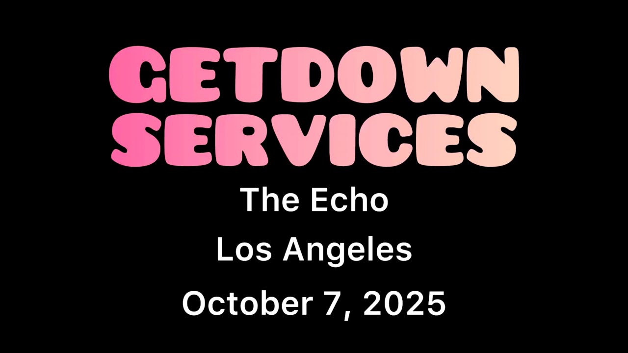 GETDOWN SERVICES @ The Echo, Los Angeles, October 7, 2025