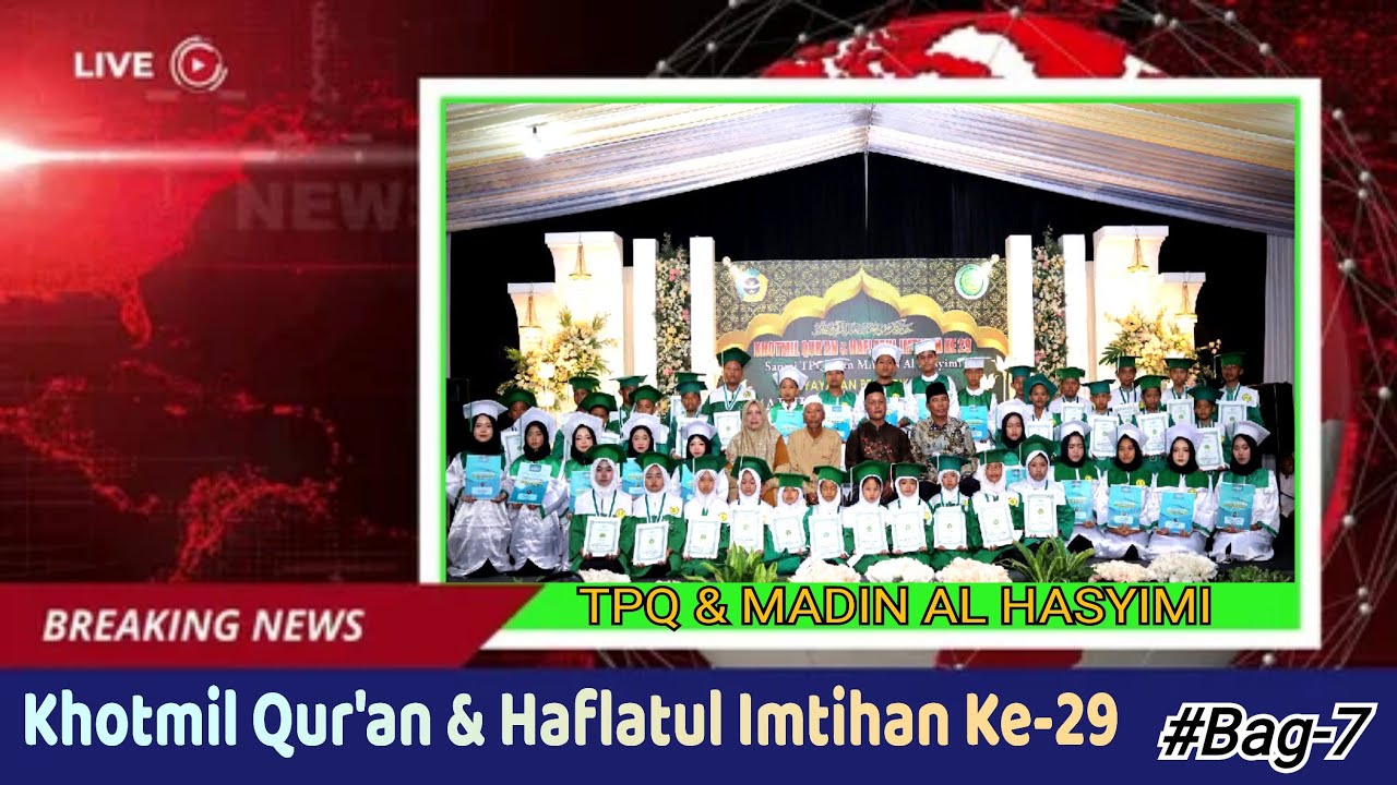 Khotmil Qur'an & Haflatul Imtihan Ke-29 YPI Al Hasyimi Asshobry # Bag-7