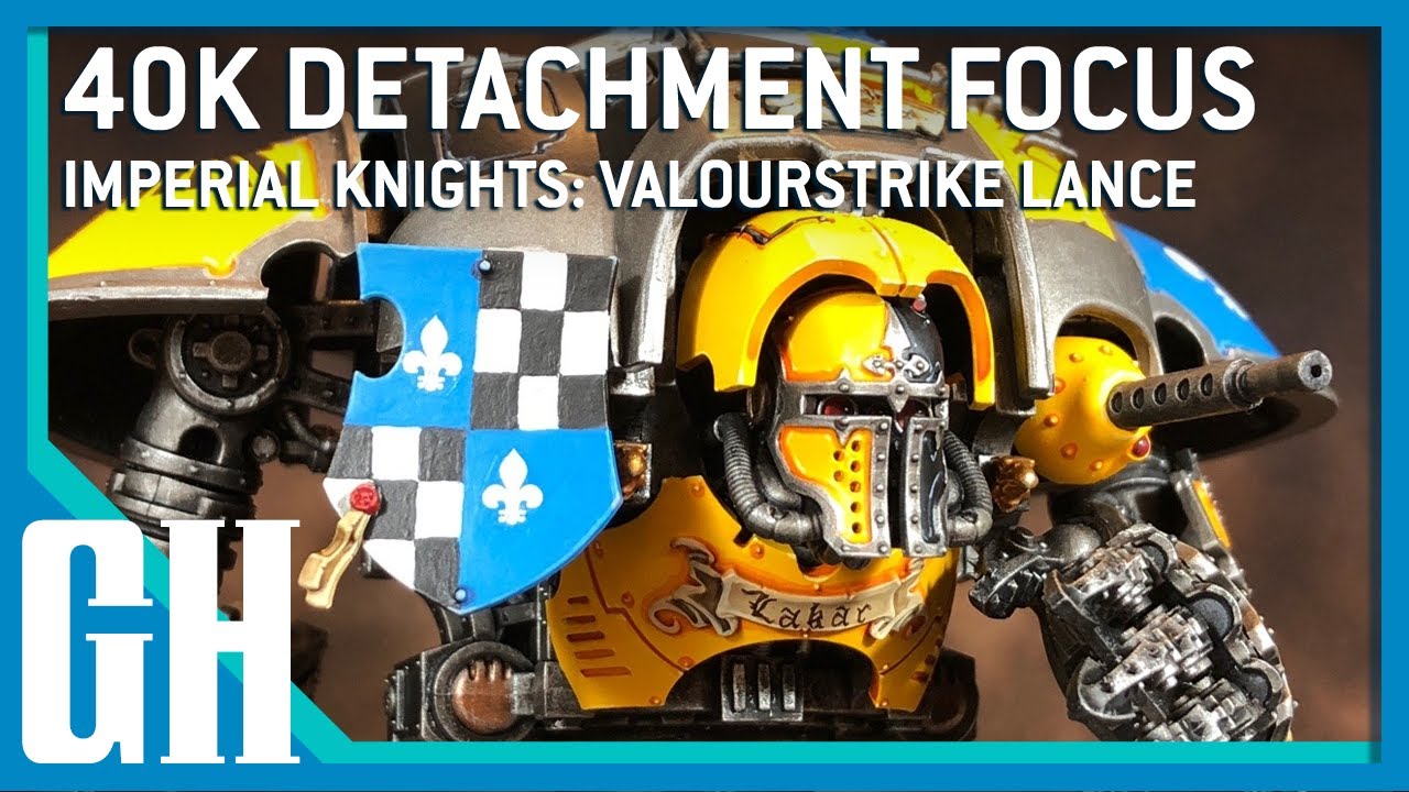 40k Detachment Focus - Imperial Knights: Valourstrike Lance