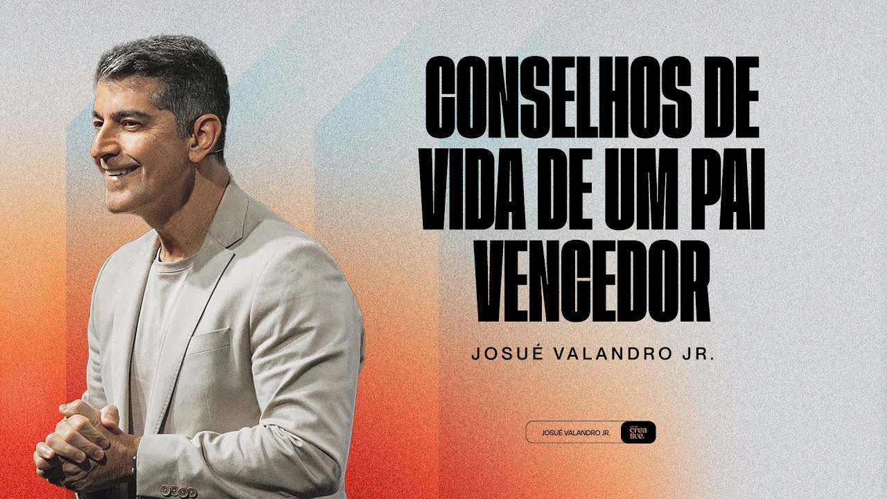 CONSELHOS DE UM PAI VENCEDOR | JOSUÉ VALANDRO JR