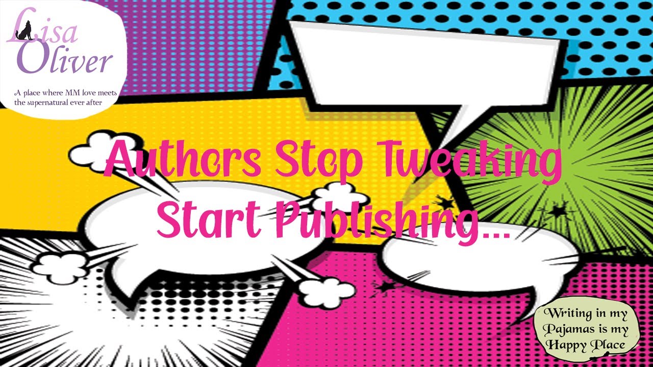 Authors, Stop tweaking. Type The End, and Then Start The Next Book!!!