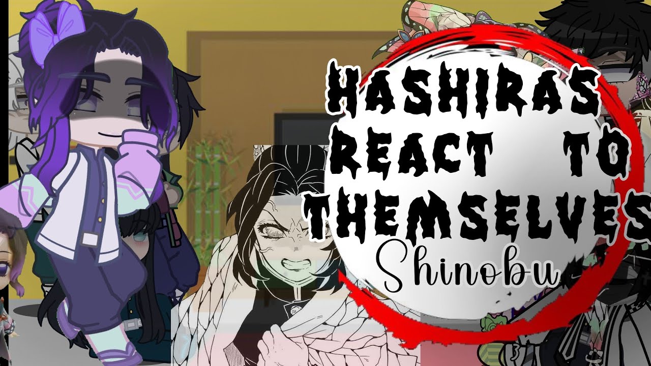 ♤{Hashiras react to themselves}♤♡[SHINOBU] (PART 1/??) [SPOILERSS] [DESC)