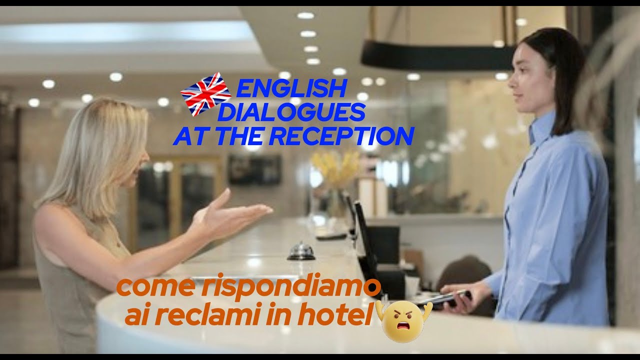 Come rispondere in inglese ai reclami dei clienti in hotel. Parte II. Conversazione al front-desk