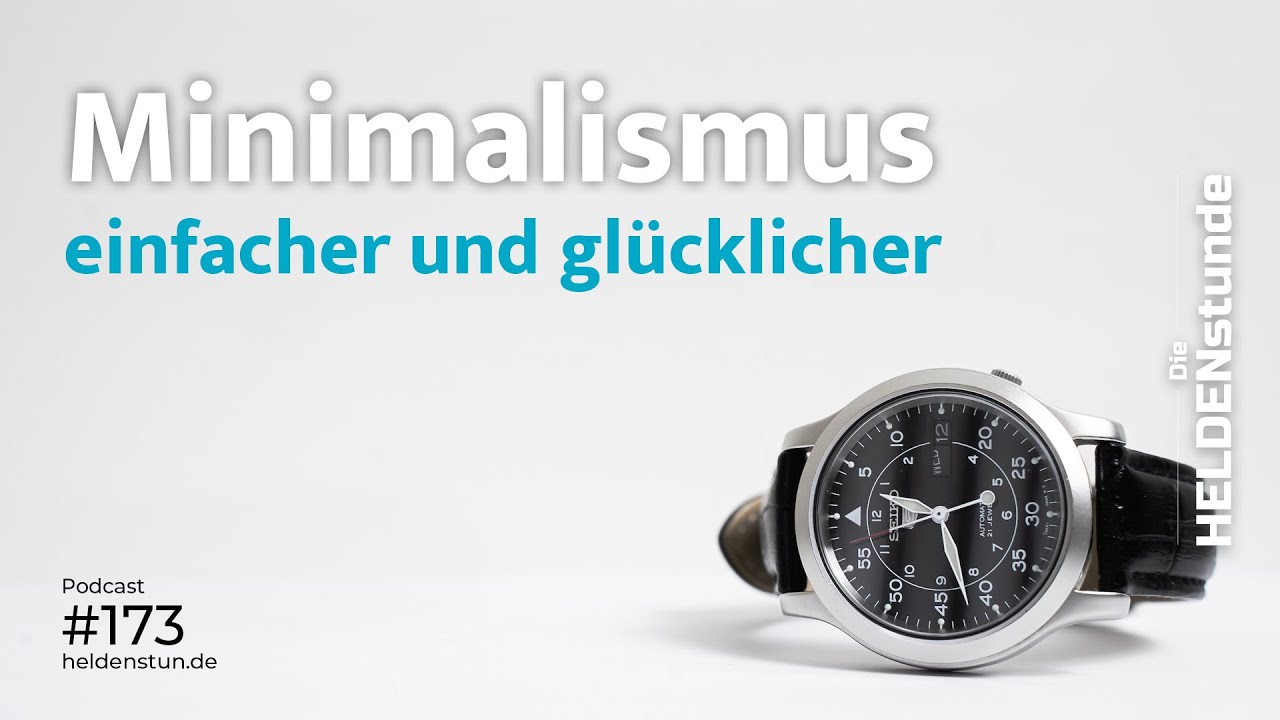 HS 173 | Wie Minimalismus das Leben vereinfacht und gl&uuml;cklicher macht