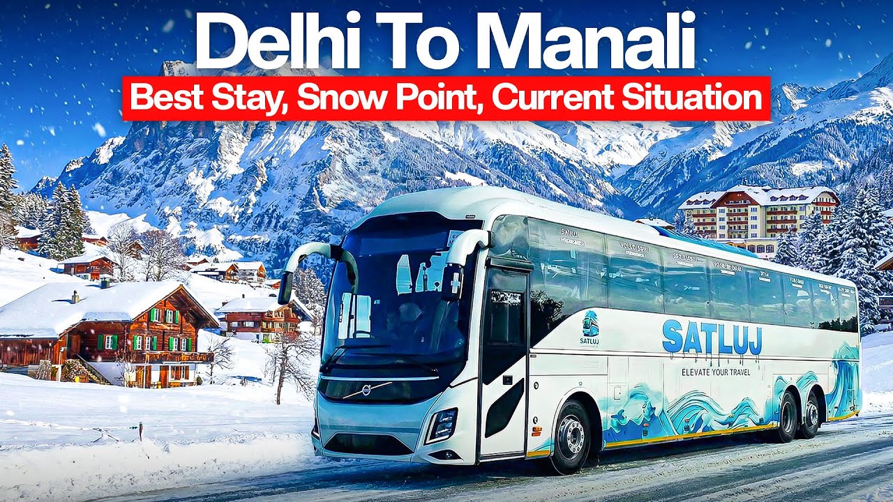 Delhi To Manali Luxurious Volvo Semi Sleeper Bus Journey || Current Manali Situation & Snow Points 