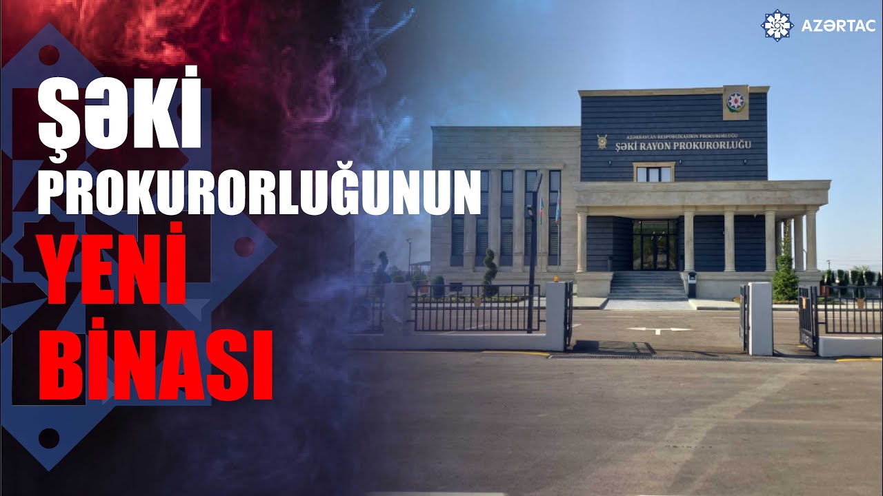 Şəki rayon prokurorluğunun yeni inzibati binası istifadəyə verilib