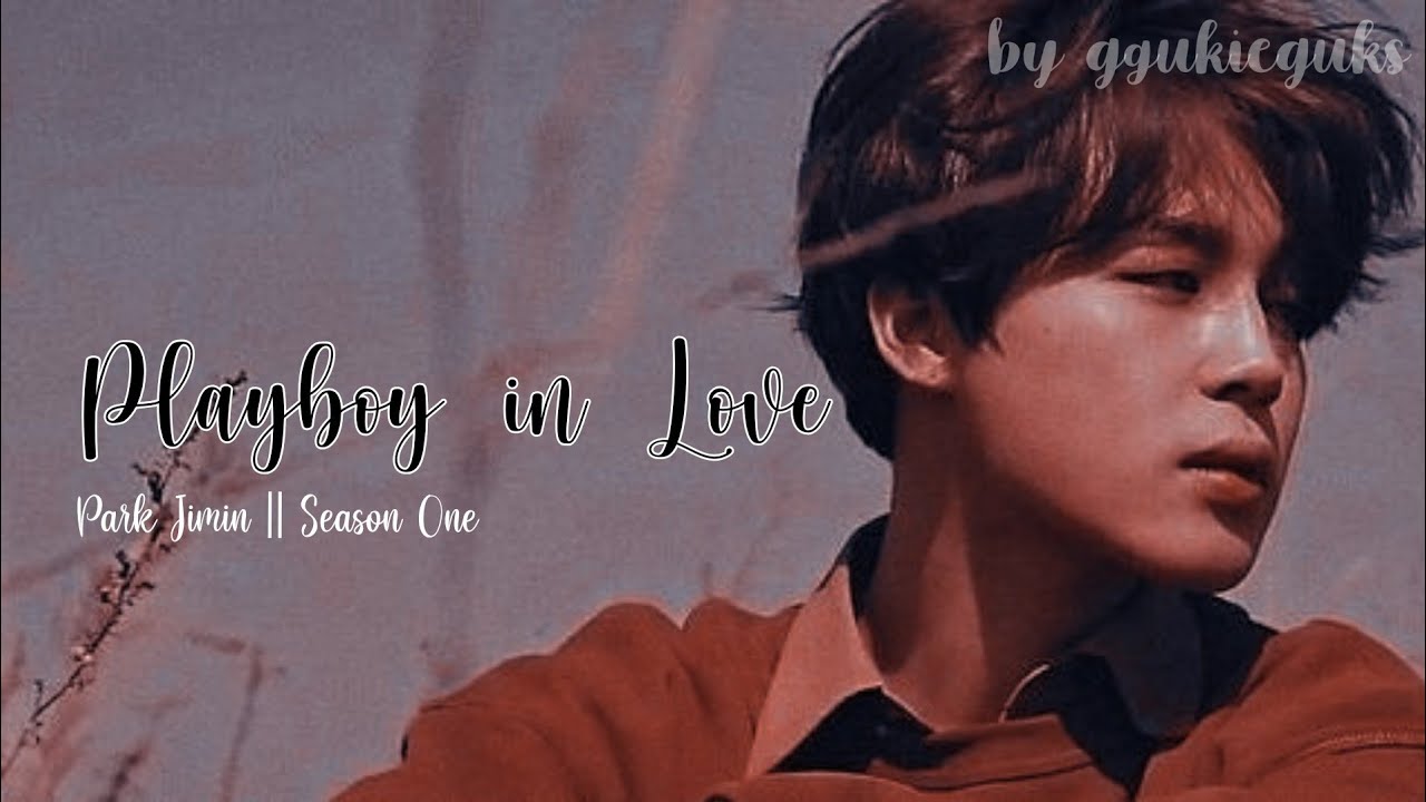 ᴘʟᴀʏʙᴏʏ ɪɴ ʟᴏᴠᴇ ~ [BTS Park Jimin FF] EP.1