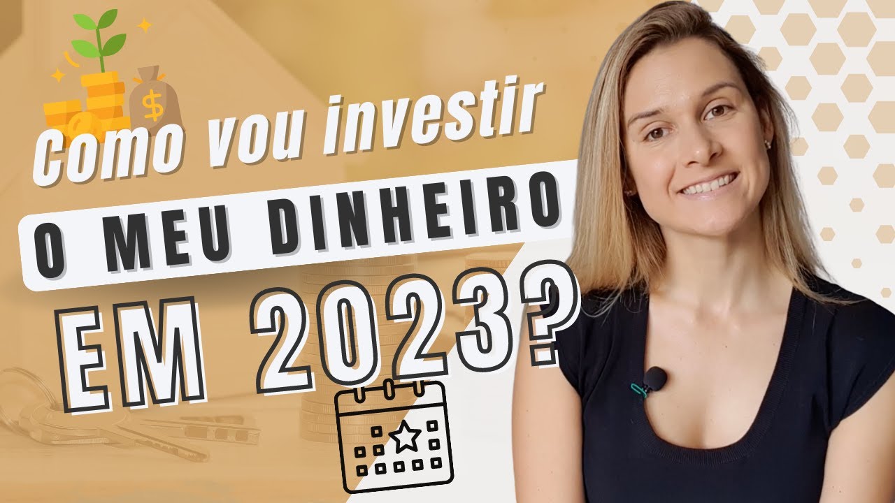 Como vou investir o meu dinheiro em 2023?