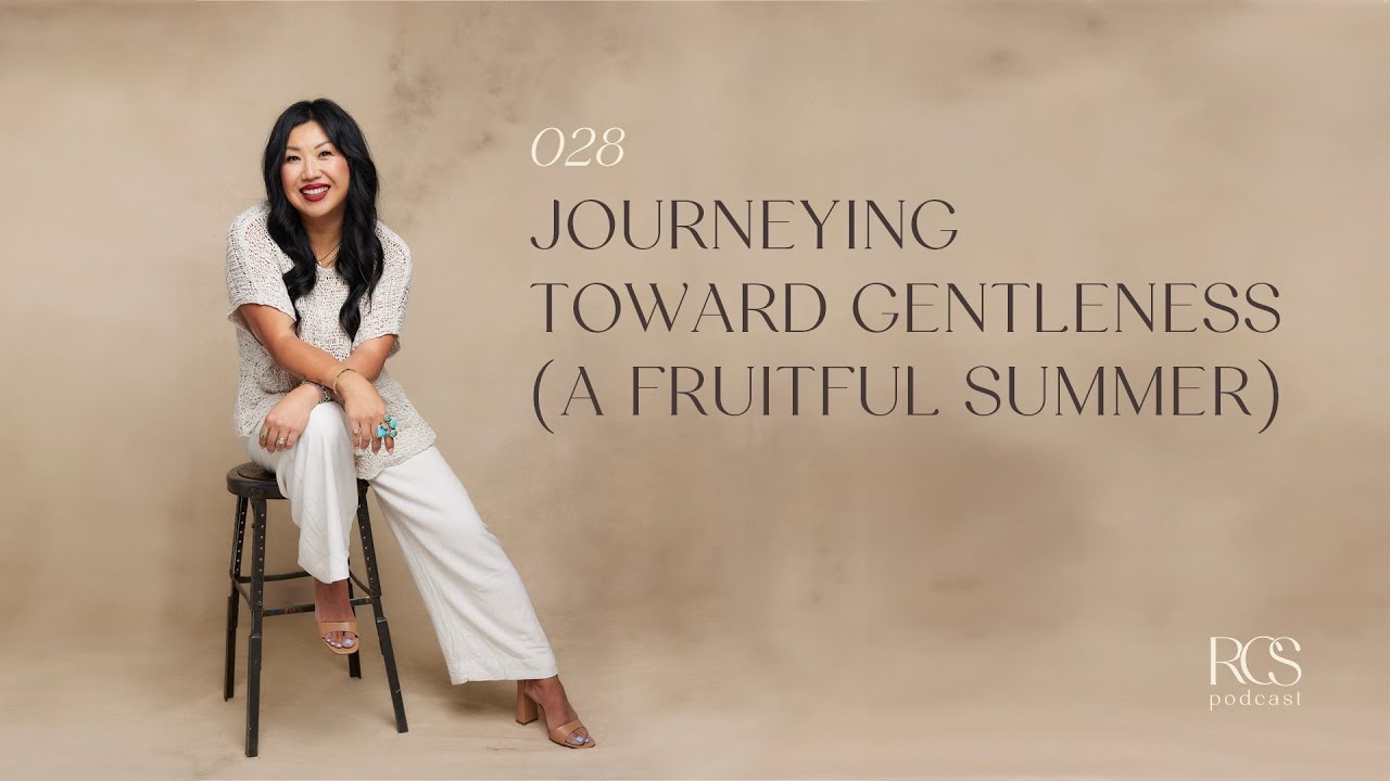 028 | Journeying Toward Gentleness (A Fruitful Summer)