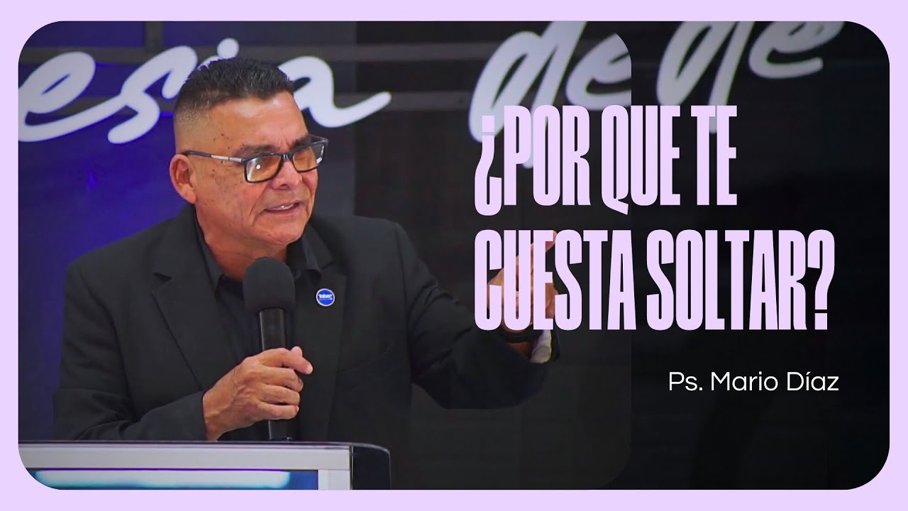 Porque Cuesta Tanto Soltar | Ps. Mario Diaz