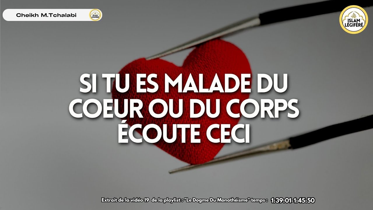 Si tu es malade du coeur ou du corps écoute ceci - Cheikh M.Tchalabi