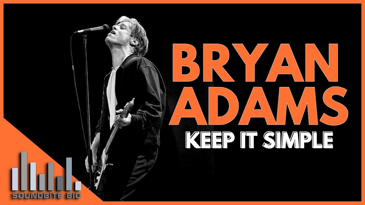 Bryan Adams, Keep It Simple Documentary  - Stories behinds the Hits,  Songwriting, and Career