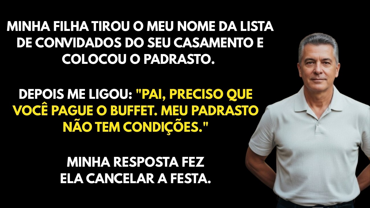 MINHA FILHA TIROU MEU NOME E COLOCOU O DO PADRASTO NA LISTA DE CONVIDADOS DO SEU CASAMENTO. DEPOIS..