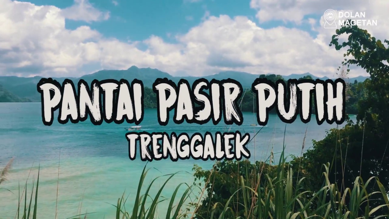 PANTAI PASIR PUTIH TRENGGALEK NAN INDAH BERSAMA DOLAN MAGETAN