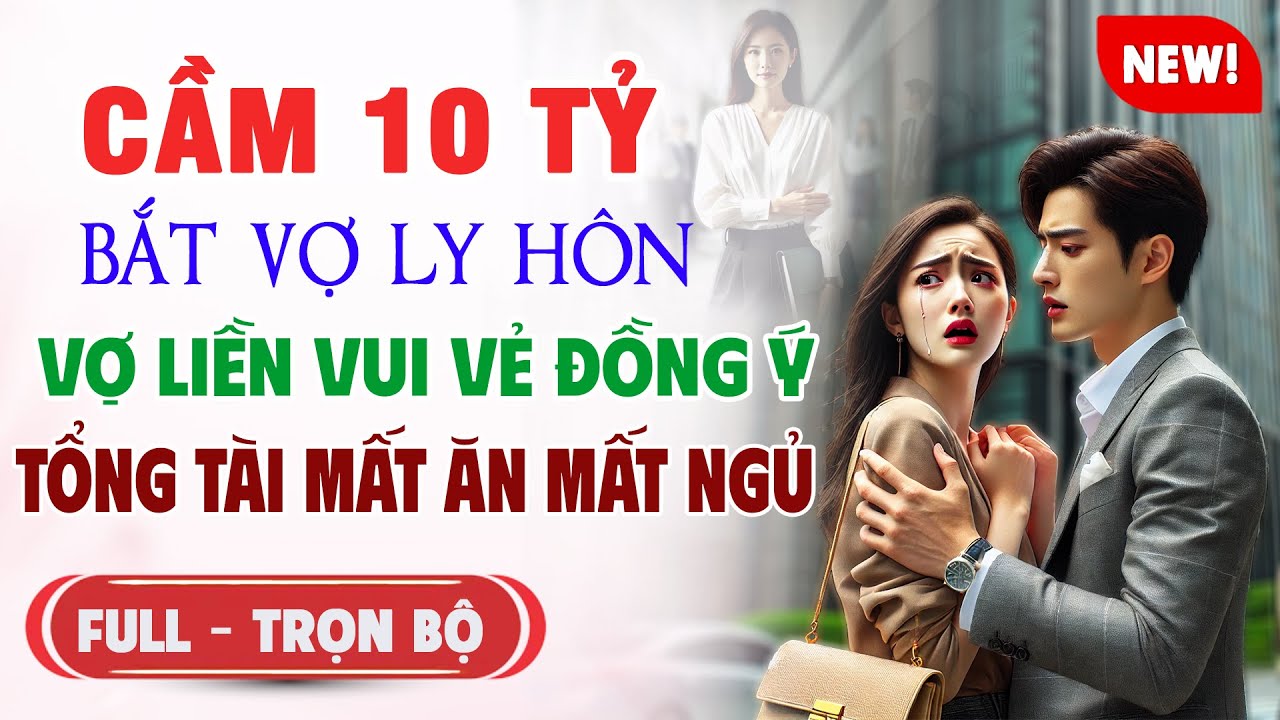 CẦM 1O TỶ BẮT LY HÔN VỢ CŨ VUI VẺ Tổng Tài Bá Đạo MẤT ĂN MẤT NGỦ | Truyện Ngôn Tình AUDIO Mới Nhất