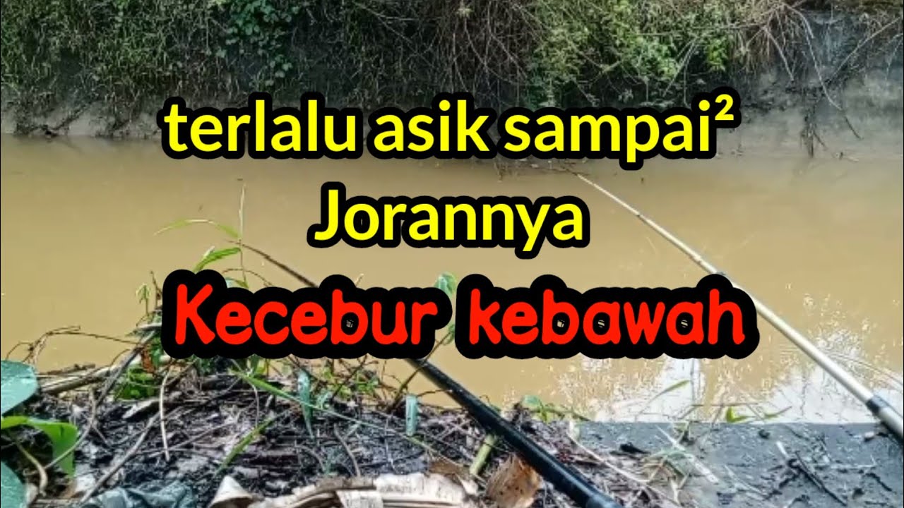 Terlalu rame sampai² joranku kecebur