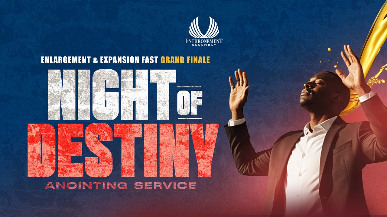 NIGHT OF DESTINY || ANOINTING SERVICE || ENTHRONEMENT ASSEMBLY