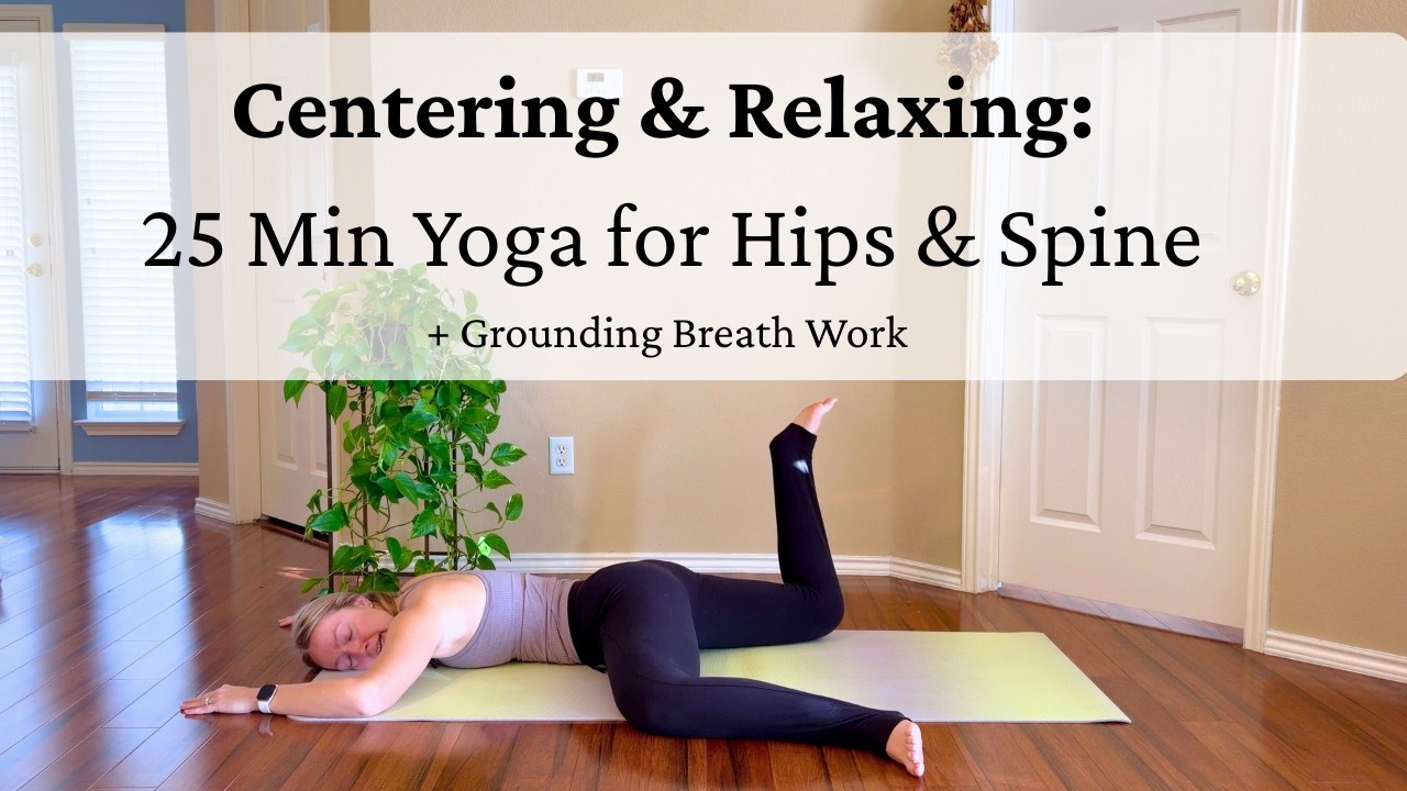 Centering & Relaxing: 25 Min Yoga for Hips & Spine (+ 4-8 Breath)