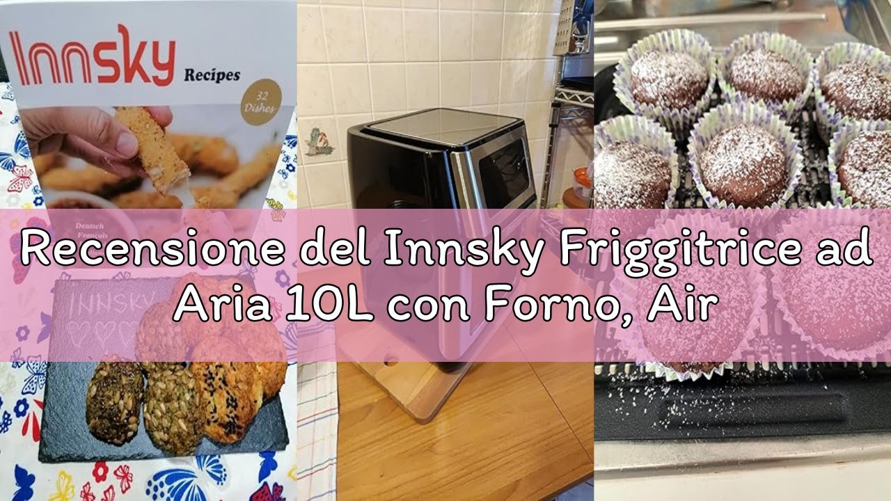 Recensione del Innsky Friggitrice ad Aria 10L con Forno, Air Fryer XXL con LED Touch, 10 Funzioni (G