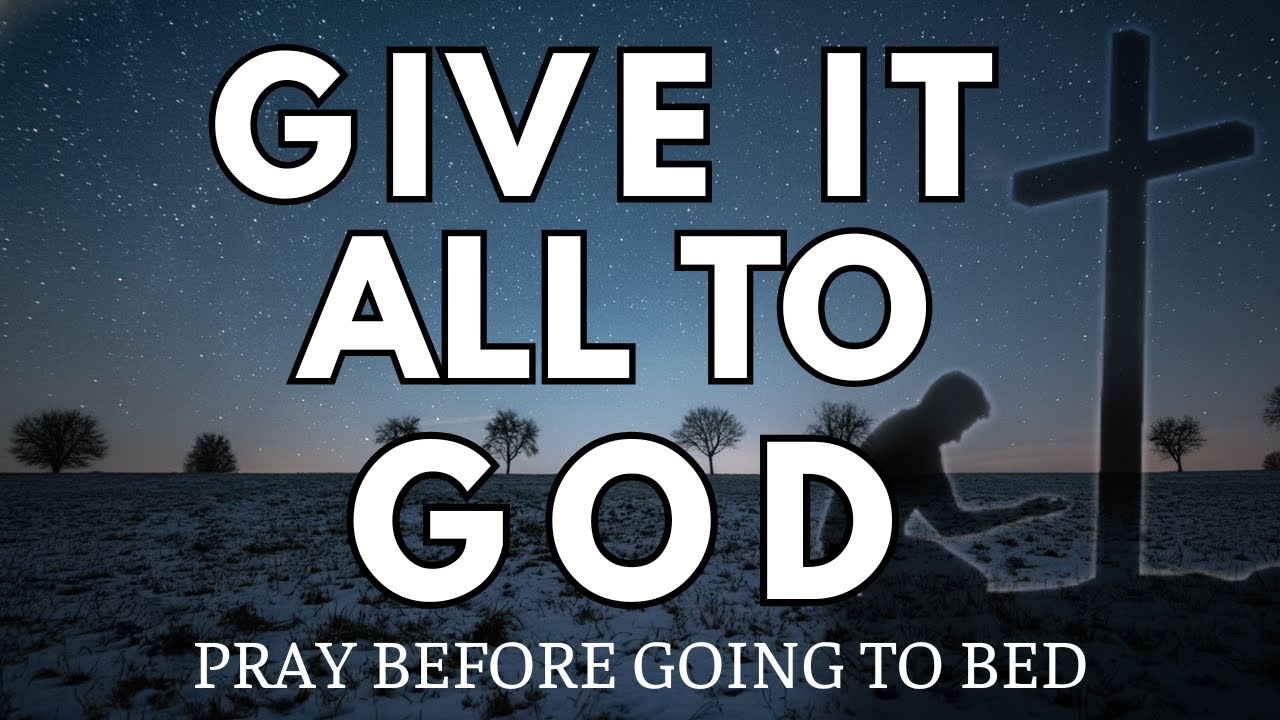 Before You Sleep 🙏 Give Everything to God | Peace, Rest & Night Protection