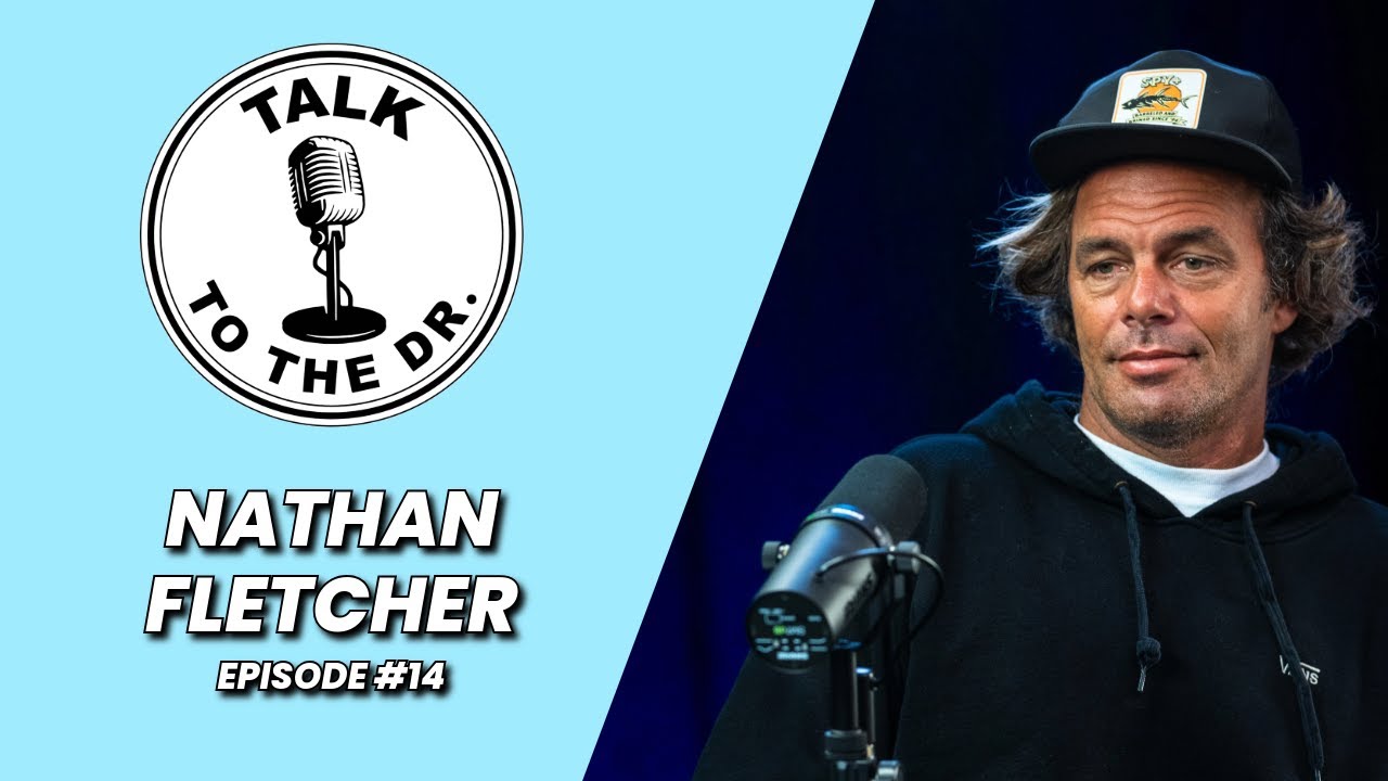 NATHAN FLETCHER | TALK TO THE DR. | EP #14