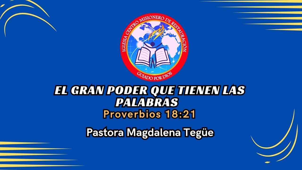 EL GRAN PODER QUE TIENEN LAS PALABRAS(Proverbios 18:21) Pastora Magdalena Tegue 