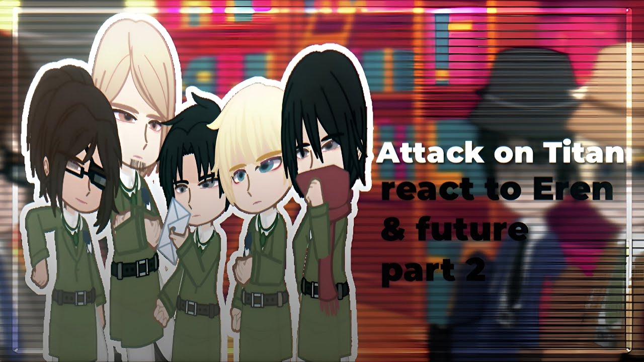 "Attack on Titan" react to Eren & future part 2 на русском