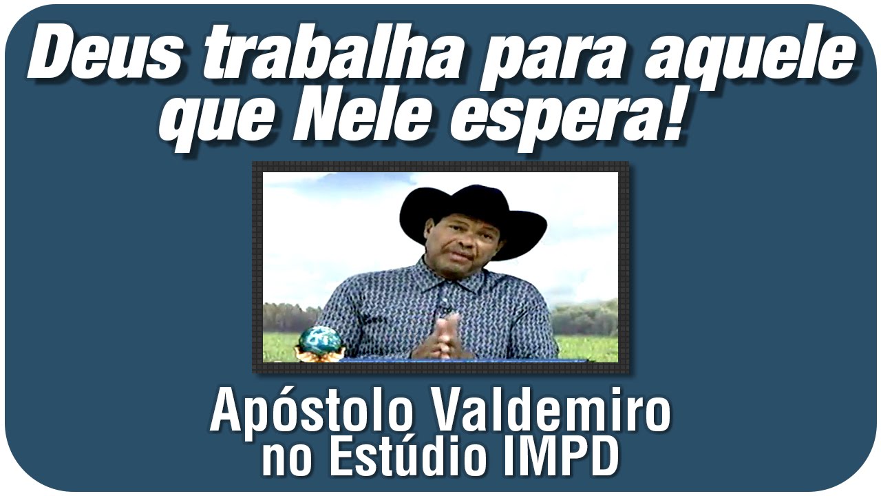 Deus trabalha para aquele que Nele espera! - Apóstolo Valdemiro Santiago Estúdio IMPD (06.06.2016)