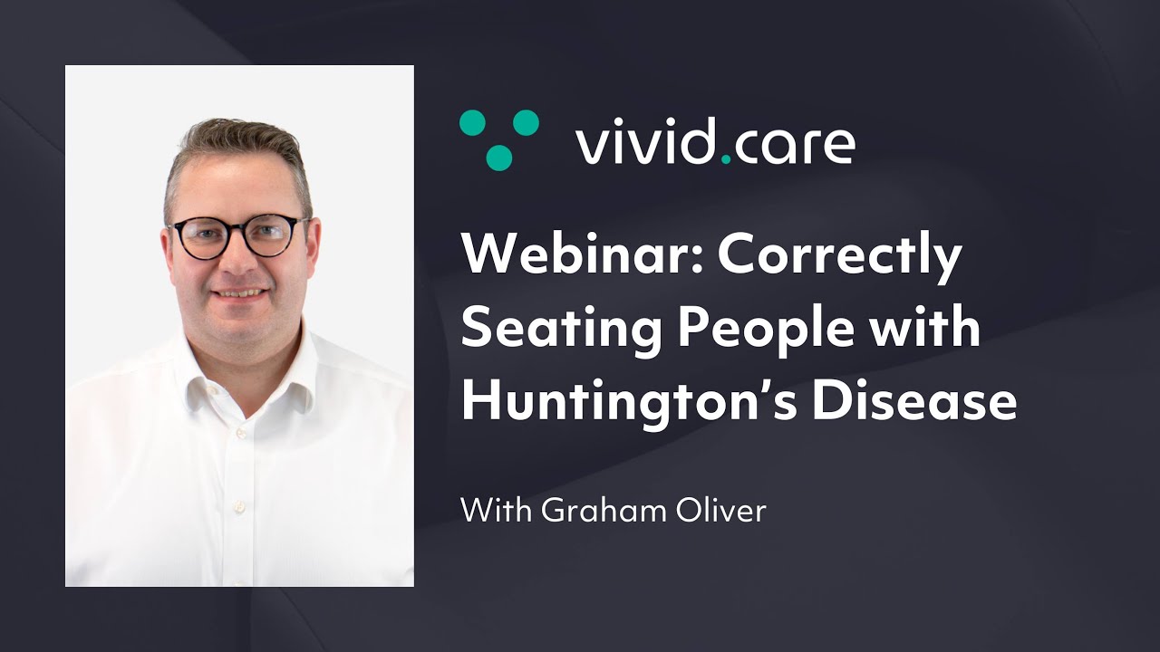 Seating Patients with Huntington's Disease & Other Neurological Conditions | Vivid Care