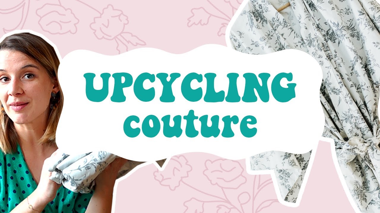 UPCYCLING COUTURE: comment recycler de vieux tissus - spécial débutants.es