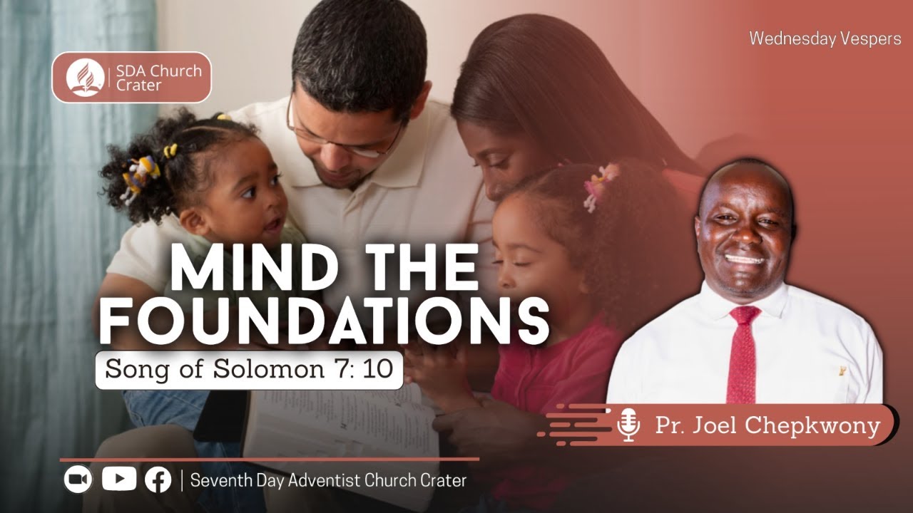 WEDNESDAY VESPERS: MIND THE FOUNDATIONS| Songs 7: 10| Pr. Cheruiyot arap Chepkwony