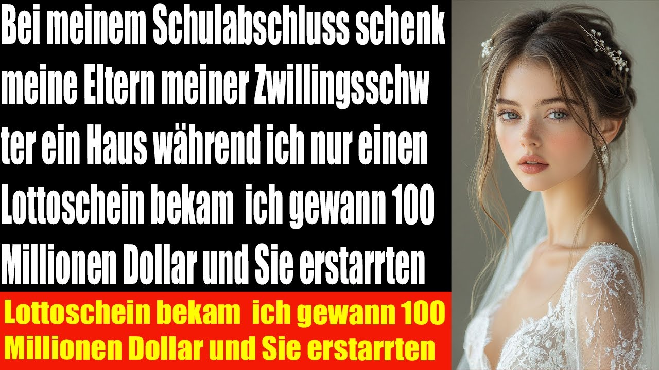 Zur Abschlussfeier bekam meine Zwillingsschwester ein Haus ich nur ein Lottoticket